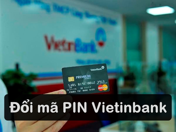 cách đổi mã PIN Vietinbank